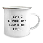 Funny Roofer Gifts from Friends for Graduation Unique Roofer Camping Mug I Can't Fix Stupid But I'm A Fairly Decent Roofer - Image 2